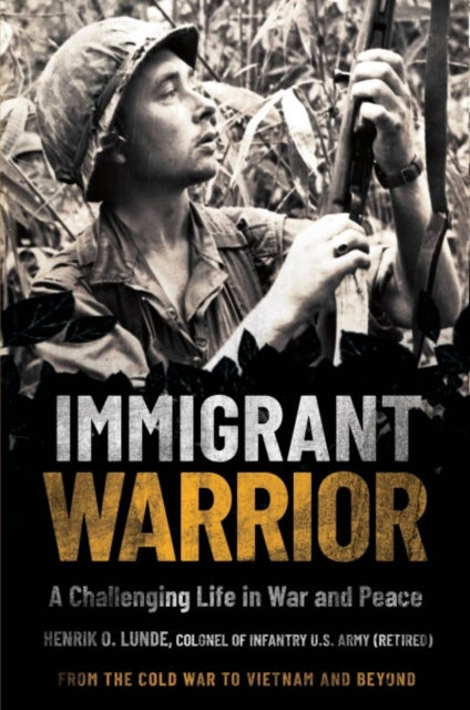 Immigrant Warrior: a Memoir of Vietnam and Beyond: A Challenging Life in War and Peace