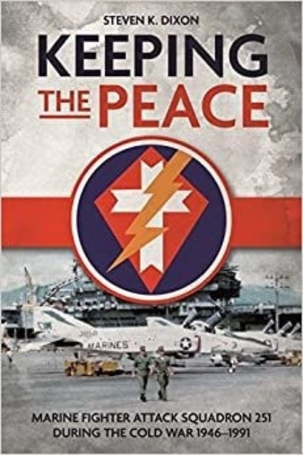 Keeping the Peace: Marine Fighter Attack Squadron 251 During the Cold War 1946–1991