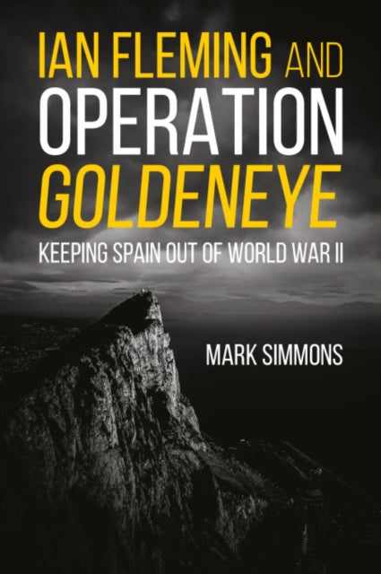 Ian Fleming and Operation Golden Eye: Keeping Spain out of World War II