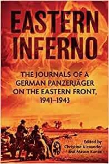 Eastern Inferno: The Journals of a German Panzerjager on the Eastern Front 1941-43