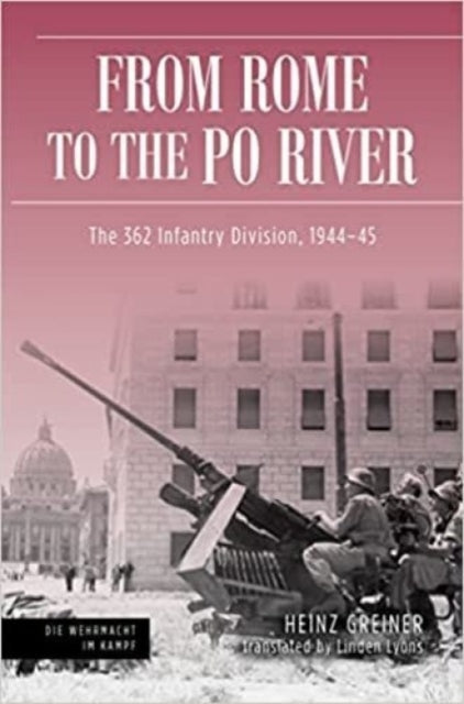 Rome to the Po River: The 362nd Infantry Division, 1944–45