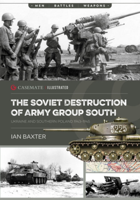 The Soviet Destruction of Army Group South: Ukraine and Southern Poland 1943–1945