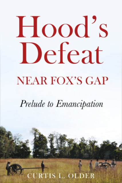 Hood'S Defeat Near Fox's Gap: Prelude to Emancipation