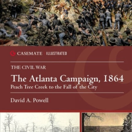 The Atlanta Campaign, 1864: Peachtree Creek to the Fall of the City