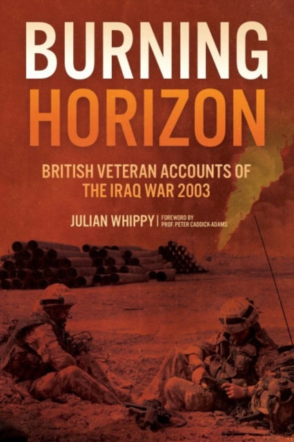 Burning Horizon: British Veteran Accounts of the Iraq War, 2003