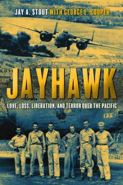 Jayhawk: Love, Loss, Liberation and Terror Over the Pacific