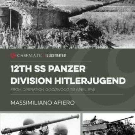 12th Ss Panzer Division Hitlerjugend: From Operation Goodwood to April 1945