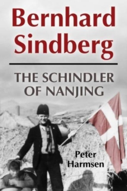 Bernhard Sindberg: The Schindler of Nanjing