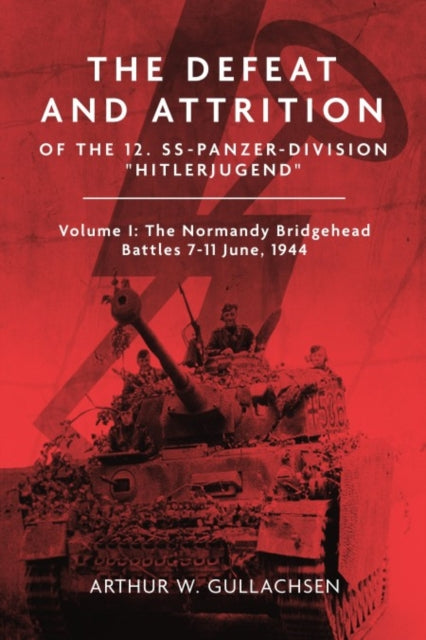 The Defeat and Attrition of the 12. SSPanzerdivision Hitlerjugend