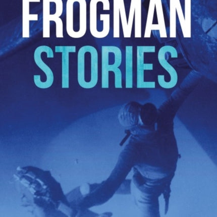 Frogman Stories: Life and Leadership Lessons from the Seal Teams