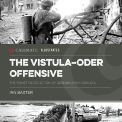 The Vistula-Oder Offensive: The Vistula–Oder Offensive, the Soviet Destruction of German Army Group a, 1945