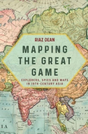 Mapping the Great Game: Explorers, Spies and Maps in 19th-Century Asia