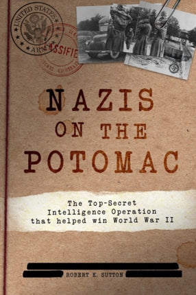 Nazis on the Potomac: The Top-Secret Intelligence Operation That Helped Win World War II