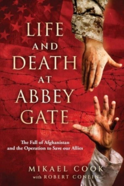 Life and Death at Abbey Gate: The Fall of Afghanistan and the Operation to Save Our Allies