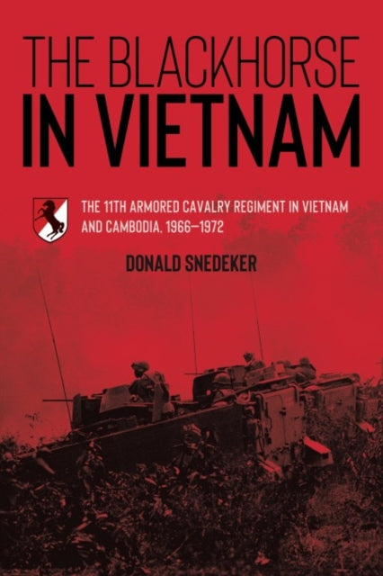 The Blackhorse in Vietnam: The 11th Armored Cavalry Regiment in Vietnam and Cambodia, 1966–1972