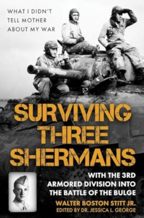 Surviving Three Shermans With the 3rd Armored Division Into the Battle of the Bulge