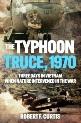 Typhoon Truce 1970 Three Days in Vietnam when Nature Intervened in the War