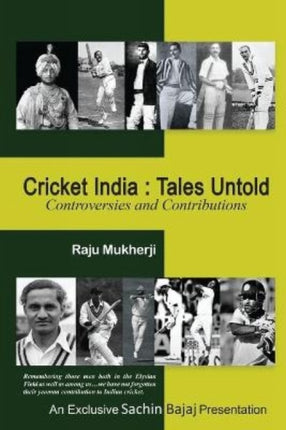 Cricket India: Tales Untold: Controversies and Contributions