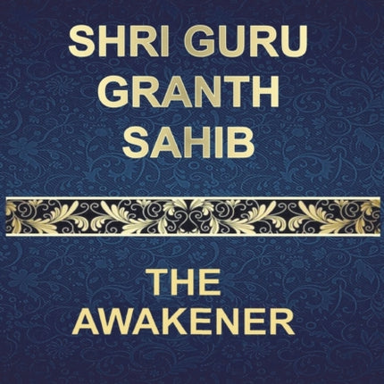 Shri Guru Granth Sahib: The Awakener