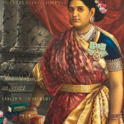 Raja Ravi Varma: An Everlasting Imprint - The Shaping of an Artist - Volume 1