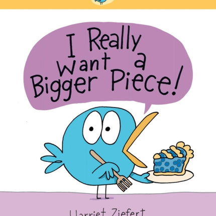 I Really Want a Bigger Piece: A Really Bird Story