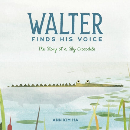 Walter Finds His Voice: The Story of a Shy Crocodile