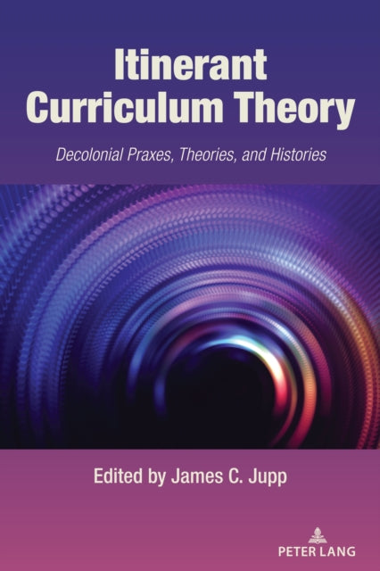 Itinerant Curriculum Theory: Decolonial Praxes,