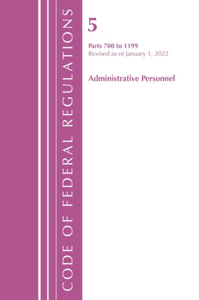 Code of Federal Regulations, Title 05 Administrative Personnel 700-1199, Revised as of January 1, 2022