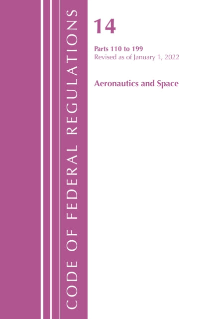 Code of Federal Regulations, Title 14 Aeronautics and Space 110-199, Revised as of January 1, 2022