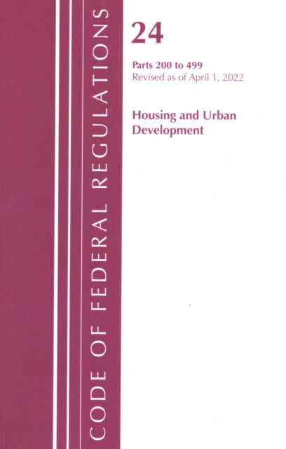 Code of Federal Regulations, Title 24 Housing and Urban Development 200 - 499, 2022