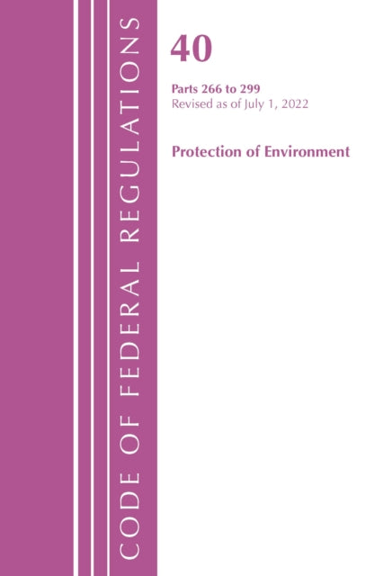 Code of Federal Regulations, Title 40 Protection of the Environment 266-299, Revised as of July 1, 2022