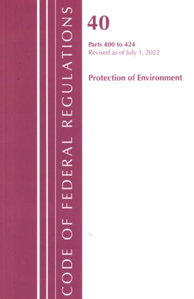 Code of Federal Regulations, Title 40 Protection of the Environment 400-424, Revised as of July 1, 2022