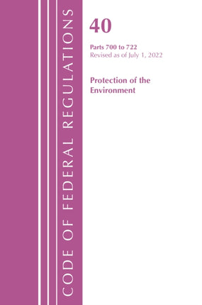 Code of Federal Regulations, Title 40 Protection of the Environment 700-722, Revised as of July 1, 2022