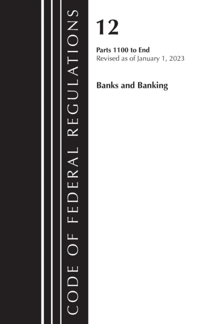 Code of Federal Regulations, Title 12 Banks and Banking 1100-End, Revised as of January 1, 2023