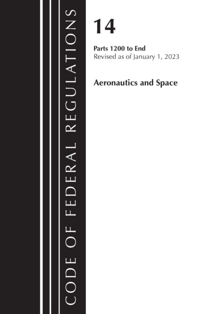 Code of Federal Regulations, Title 14 Aeronautics and Space 1200-End, Revised as of January 1, 2023