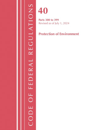 Code of Federal Regulations Title 40 Protection of the Environment 300399 Revised as of July 1 2023