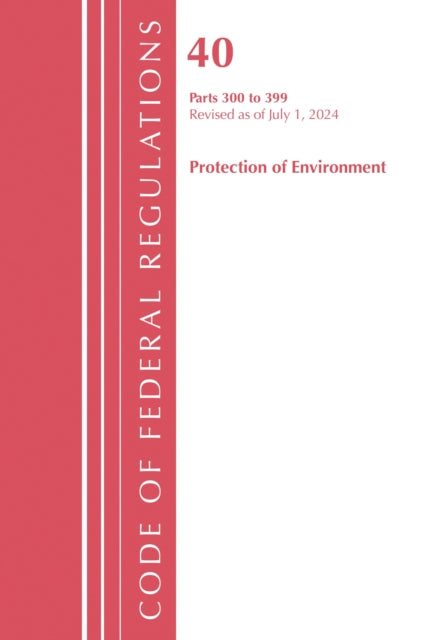 Code of Federal Regulations Title 40 Protection of the Environment 300399 Revised as of July 1 2023