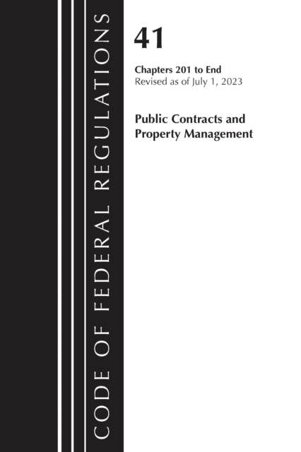 Code of Federal Regulations Title 41 Public Contracts and Property Management 201End Revised as of July 1 2023
