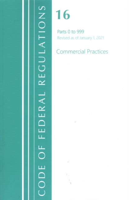 Code of Federal Regulations, Title 16 Commercial Practices 0-999, Revised as of January 1, 2021