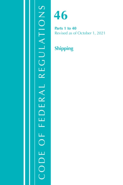 Code of Federal Regulations, Title 46 Shipping 1-40, Revised as of October 1, 2021