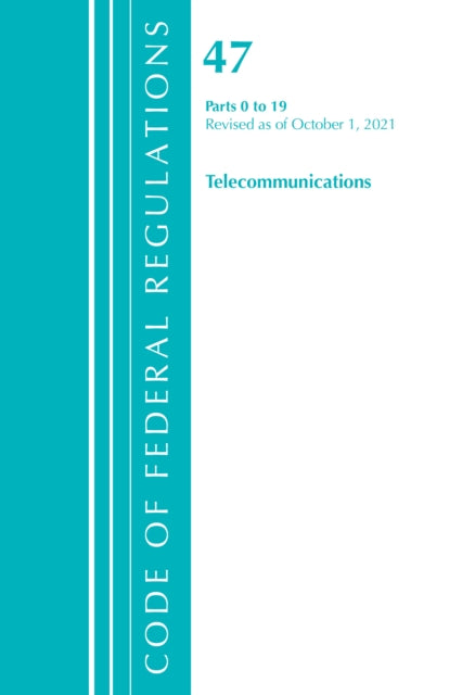 Code of Federal Regulations, Title 47 Telecommunications 0-19, Revised as of October 1, 2021