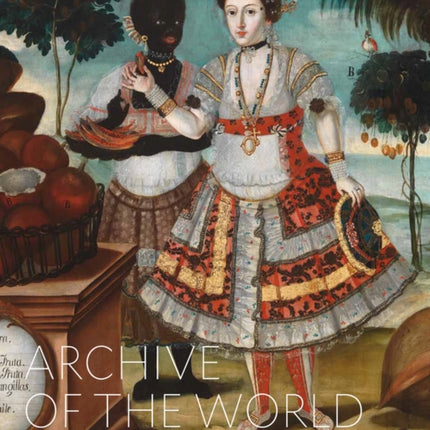 Archive of the World: Art and Imagination in Spanish America, 1500–1800: Highlights from LACMA’s Collection