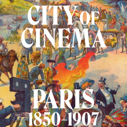 City of Cinema: Paris 1850–1907