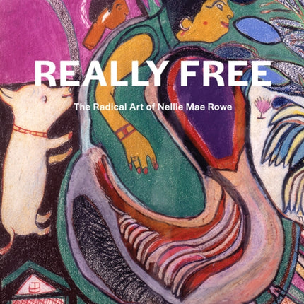 Really Free: The Radical Art of Nellie Mae Rowe