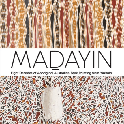 Madayin: Eight Decades of Aboriginal Australian Bark Painting from Yirrkala