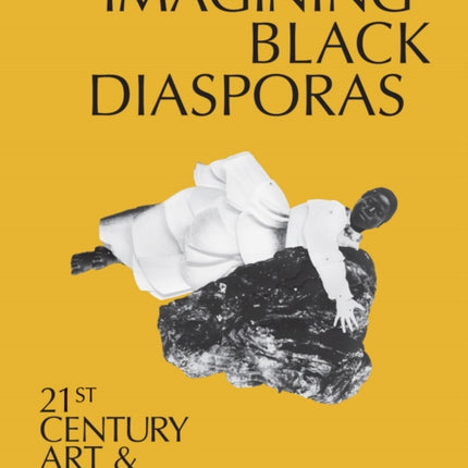 Imagining Black Diasporas 21stCentury Art and