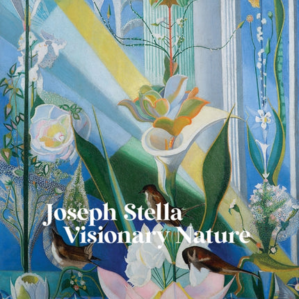 Joseph Stella: Visionary Nature