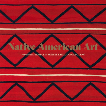 Native American Art from the Thomas W. Weisel Family Collection