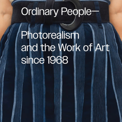 Ordinary People Photorealism and the Work of Art since 1968