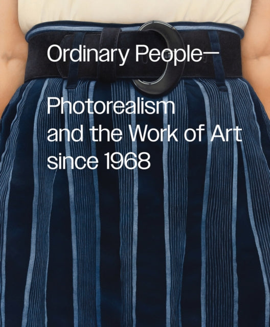 Ordinary People Photorealism and the Work of Art since 1968